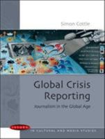 Global Crisis Reporting: Journalism in the Global Age 0335221386 Book Cover