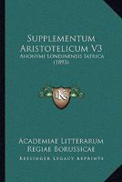 Supplementum Aristotelicum V3: Anonymi Londinensis Iatrica 1164912208 Book Cover