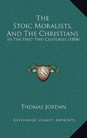 The Stoic Moralists, and the Christians, in the First Two Centuries: Being the Donnellan Lectures for the Year 1879-80 1104331284 Book Cover