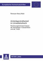 Amtstraegerstrafbarkeit Im Umweltstrafrecht: Rechtsvergleichende Analyse Der Rechtslage in Deutschland Und Der Tuerkei 3631630832 Book Cover