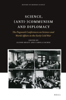 Science, (Anti-)Communism and Diplomacy : The Pugwash Conferences on Science and World Affairs in the Early Cold War 9004340157 Book Cover