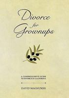 Divorce for Grownups: A Comprehensive Guide to Divorce in California 0982935315 Book Cover