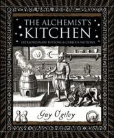The Alchemist’s Kitchen: Extraordinary Potions & Curious Notions (Wooden Books) 0802715400 Book Cover