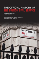 The Official History of the British Civil Service: Reforming the Civil Service, Volume I: The Fulton Years, 1966-81 0367491699 Book Cover