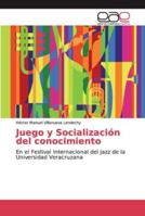 Juego y Socialización del conocimiento: En el Festival Internacional del Jazz de la Universidad Veracruzana 6202169435 Book Cover