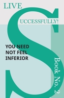 Live Successfully! Book No. 2 - You Need Not Feel Inferior 1473336430 Book Cover