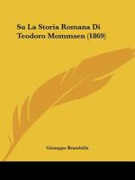Su La Storia Romana Di Teodoro Mommsen (1869) (Italian Edition) 1120424356 Book Cover