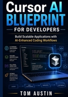 Cursor AI Blueprint for Developers: Build Scalable Applications with AI-Enhanced Coding Workflows B0GZG5ZKD7 Book Cover