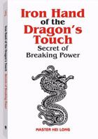 Iron Hand Of The Dragon's Touch: Secrets Of Breaking Power 0873644344 Book Cover