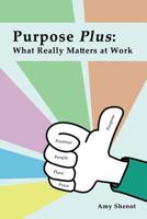 Purpose Plus: What Really Matters at Work 0692963278 Book Cover