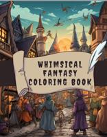 Whimsical Fantasy Coloring Book: An Adult Coloring Book Of 50+ Unique Designs 1960687131 Book Cover
