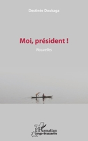 Moi, président !: Nouvelles (Harmattan Congo-Brazzaville) (French Edition) 2343166897 Book Cover