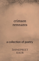 Crimson remnants: a collection of poetry B0DWMRBW9V Book Cover