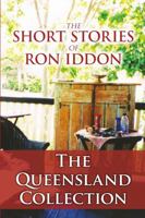 The Short Stories of Ron Iddon ... the Queensland Collection 0646575856 Book Cover