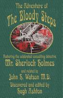The Adventure of the Bloody Steps: Featuring the Celebrated Consulting Detective Mr. Sherlock Holmes 1912605627 Book Cover