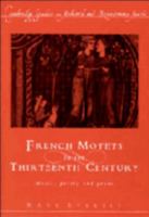 French Motets in the Thirteenth Century: Music, Poetry and Genre (Cambridge Studies in Medieval and Renaissance Music) 0521612047 Book Cover