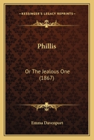 Phillis: Or The Jealous One 1120673658 Book Cover