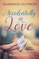 Accidentally in Love: Kam's Story 1082065110 Book Cover