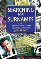 Searching for Surnames: A Practical Guide to Their Meanings and Origins (Genealogy) 1853067652 Book Cover