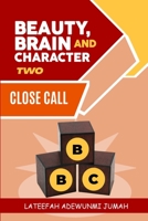 BEAUTY, BRAIN AND CHARACTER BBC: CLOSE CALL [BOOK TWO] B0BH2WTY9D Book Cover