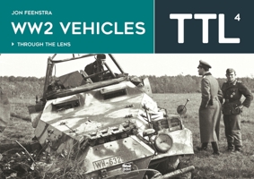 Ww2 Vehicles: Through the Lens Volume 4 6156602283 Book Cover