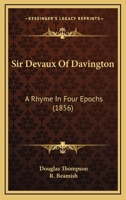 Sir Devaux Of Davington: A Rhyme In Four Epochs 1165892049 Book Cover