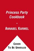 Princess Party Cookbook: Over 100 Delicious Recipes and Fun Ideas 1439199213 Book Cover