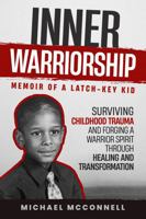 Inner Warriorship: Memoir of a Latch-Key Kid B0FGWVQZ9D Book Cover