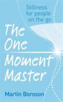 The One Moment Master: Stillness for People on the Go 1846040558 Book Cover