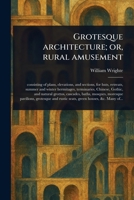 Grotesque Architecture; or, Rural Amusement 1023582481 Book Cover