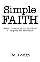 Simple Faith: Biblical Christianity in the Culture of Religions and Secularism 1449733115 Book Cover