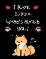 I love Bulldog, What's about you?: Handwriting Workbook For Kids, practicing Letters, Words, Sentences. 1695601912 Book Cover