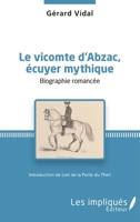 Le vicomte d'Abzac, écuyer mythique: Biographie romancée Introduction de Loïc de la Porte du Theil (French Edition) 2343133131 Book Cover
