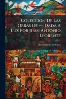 Coleccion De Las Obras De --- Dada A Luz Por Juan Antonio Llorente 1246789825 Book Cover