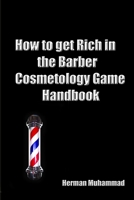 How to get rich in the Barber/Cosmetology Game Handbook 1300714069 Book Cover