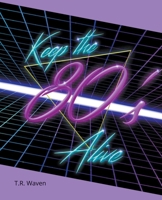 Keep the 80's Alive B0C3Z92X1B Book Cover