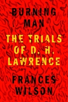 Burning Man: The Trials of D. H. Lawrence 0374282250 Book Cover