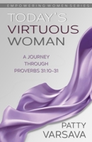 Today's Virtuous Woman: A Journey Through Proverbs 31:10-31 1778192777 Book Cover