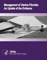 Management of Uterine Fibroids: An Update of the Evidence: Evidence Report/Technology Assessment Number 154 1499500475 Book Cover