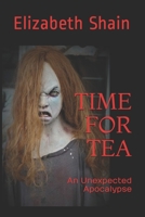 TIME FOR TEA: An Unexpected Apocalypse 1699623457 Book Cover