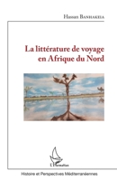 La littérature de voyage en Afrique du Nord (Histoire Et Perspectives Méditerranéennes) (French Edition) 2343160295 Book Cover