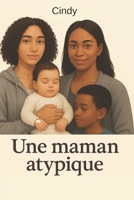 Une maman atypique: Être différente, c’est parfois la plus belle des forces. B0FX77FGCM Book Cover