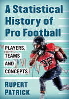 Pro Football History by the STATS: A Mathematical Examination of the Players, Teams and Concepts 1476682879 Book Cover