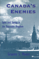 Canada's Enemies: Spies and Spying in the Peaceable Kingdom 1550021907 Book Cover