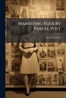Marketing Eggs by Parcel Post... 1273206274 Book Cover