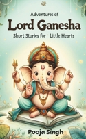 Adventures of Lord Ganesha: Short Stories for Little Hearts B0CT3PHDVR Book Cover