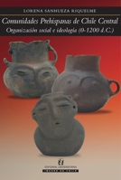 Comunidades prehispanas de Chile Central: Organización social e ideología (0-12 d.C) (Spanish Edition) 9561125080 Book Cover