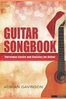 Guitar Songbook: Christmas Carols and Classics For Guitar 1726798690 Book Cover