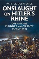 Onslaught on Hitler's Rhine: Operations Plunder and Varsity, March 1945 1781554412 Book Cover
