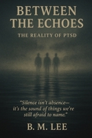 Between the Echoes: The Reality of PTSD B0GND7YT5Q Book Cover